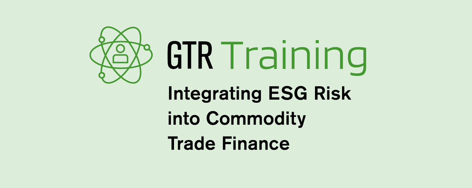 GTR Training 2025: Integrating ESG Risk into Commodity Trade Finance